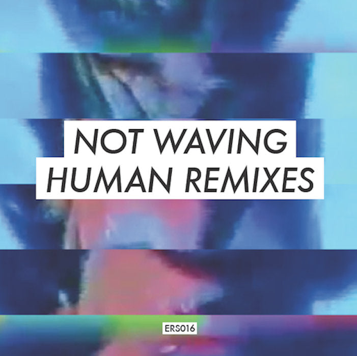 Not Waving – Human Remixes - Inverted Audio Record Store