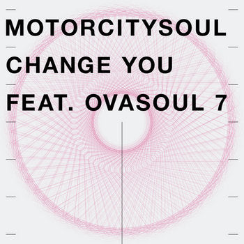 Motorcitysoul Feat. Ovasoul 7 – Change You